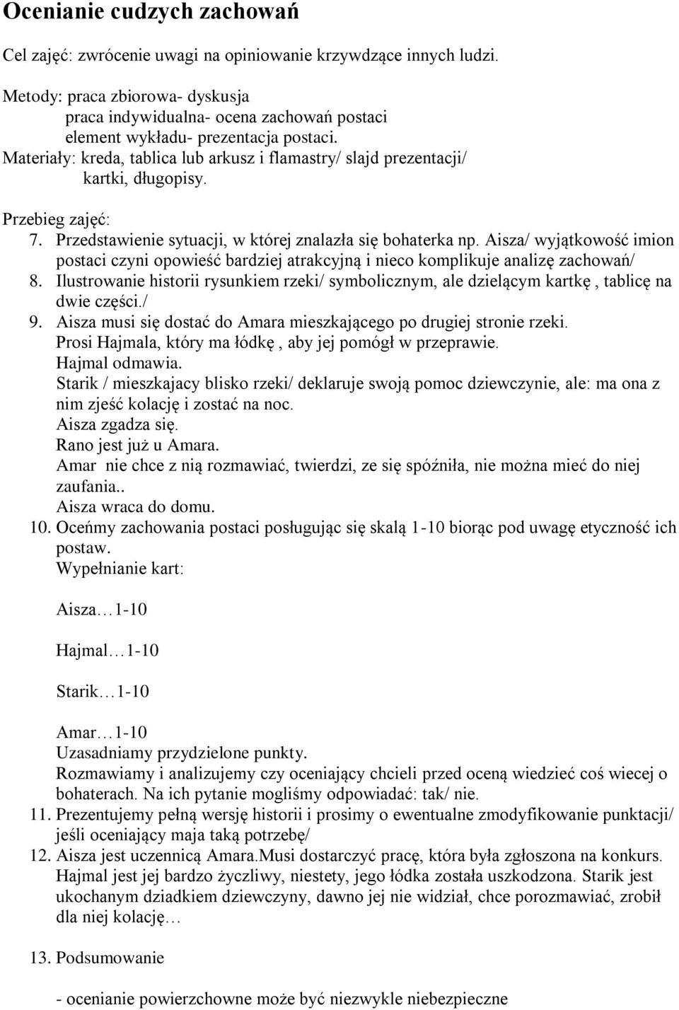 Materiały: kreda, tablica lub arkusz i flamastry/ slajd prezentacji/ kartki, długopisy. Przebieg zajęć: 7. Przedstawienie sytuacji, w której znalazła się bohaterka np.