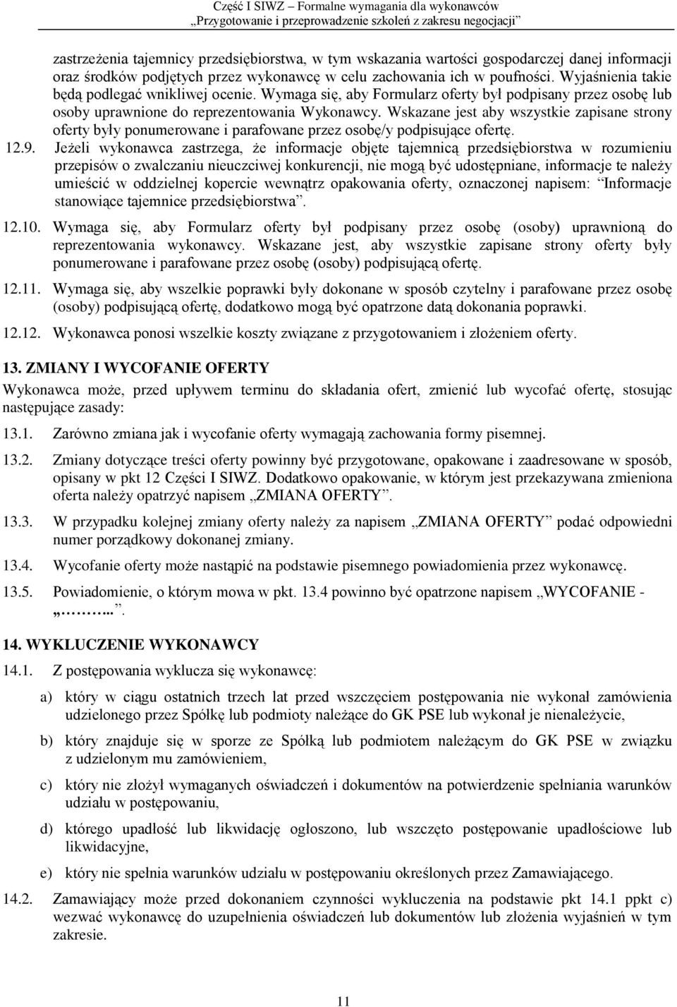 Wskazane jest aby wszystkie zapisane strony oferty były ponumerowane i parafowane przez osobę/y podpisujące ofertę. 12.9.