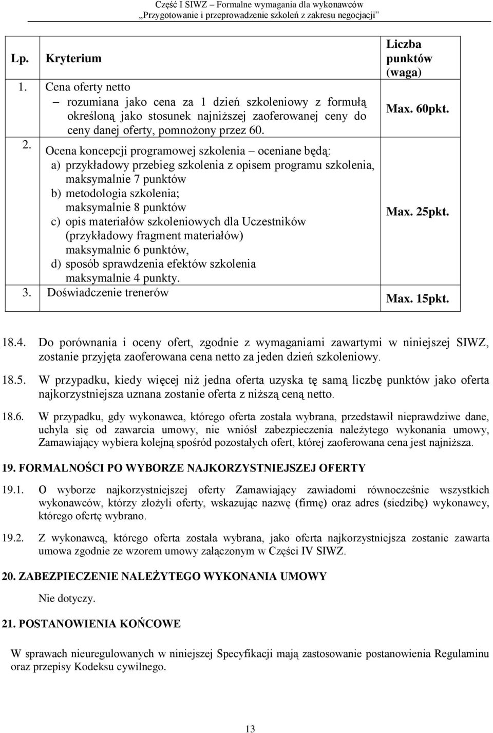 materiałów szkoleniowych dla Uczestników (przykładowy fragment materiałów) maksymalnie 6 punktów, d) sposób sprawdzenia efektów szkolenia maksymalnie 4 punkty. 3.