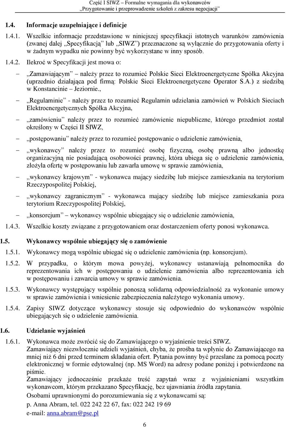 Ilekroć w Specyfikacji jest mowa o: Zamawiającym należy przez to rozumieć Polskie Sieci Elektroenergetyczne Spółka Akcyjna (uprzednio działająca pod firmą: Polskie Sieci Elektroenergetyczne Operator