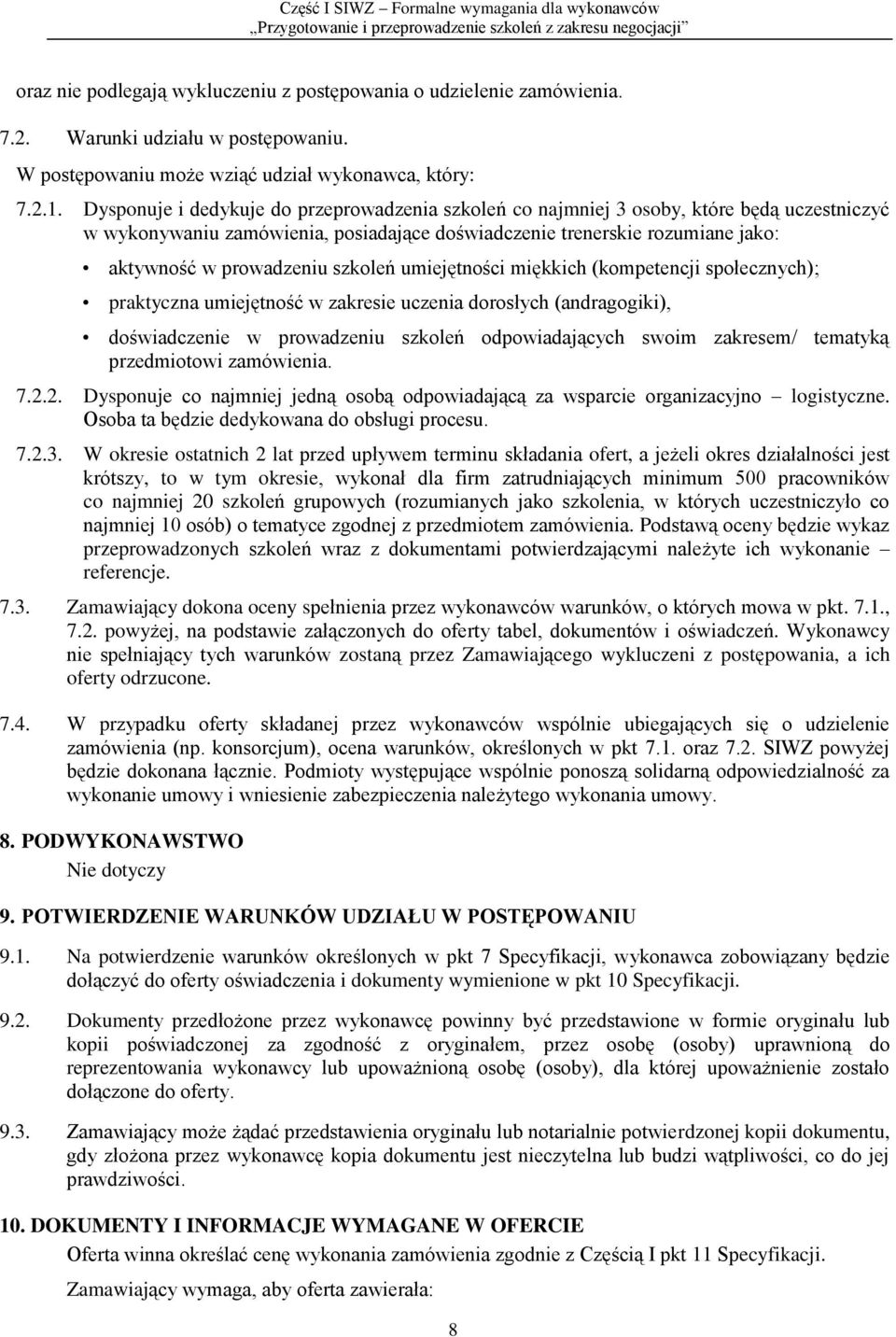 szkoleń umiejętności miękkich (kompetencji społecznych); praktyczna umiejętność w zakresie uczenia dorosłych (andragogiki), doświadczenie w prowadzeniu szkoleń odpowiadających swoim zakresem/