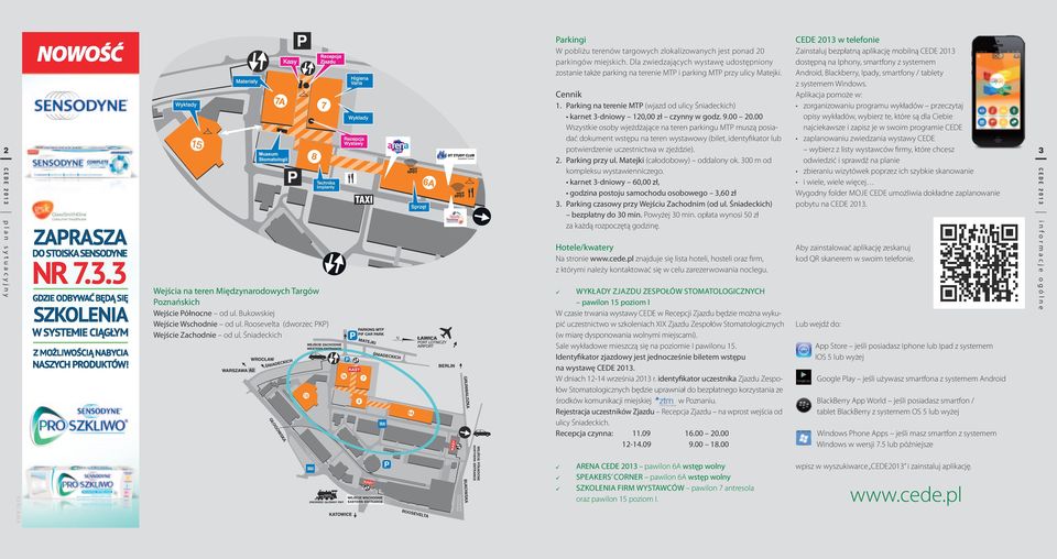 Dla zwiedzających wystawę udostępniony zostanie także parking na terenie MTP i parking MTP przy ulicy Matejki. Cennik 1.