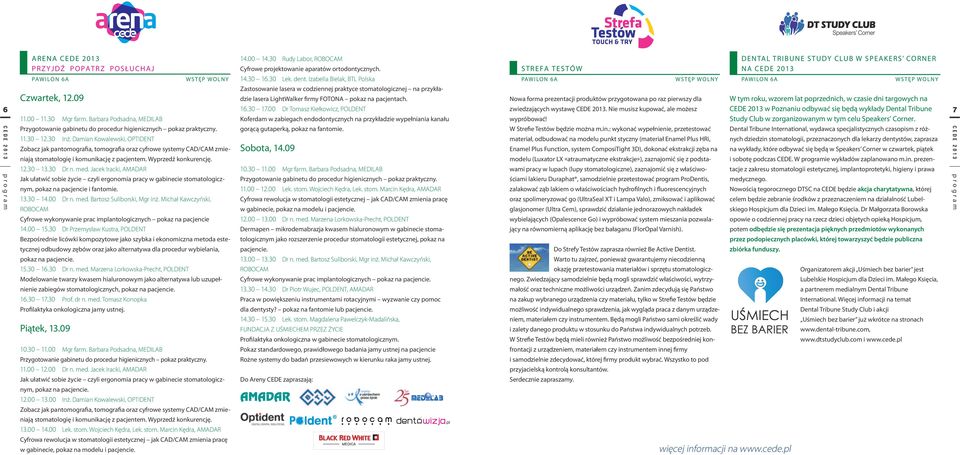 00 Dr Tomasz Kiełkowicz, POLDENT zwiedzających wystawę CEDE 2013. Nie musisz kupować, ale możesz CEDE 2013 w Poznaniu odbywać się będą wykłady Dental Tribune 7 11.00 11.30 Mgr farm.
