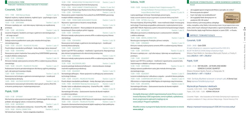 30 DENTOMAX Pawilon: 7, sala: 1H W trosce o spokojny sen - czyli alternatywy i dylematy we współczesnej Sobota, 14.09 10.00 16.30 Komisja ds.