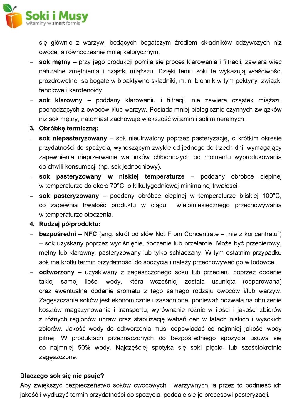 Dzięki temu soki te wykazują właściwości prozdrowotne, są bogate w bioaktywne składniki, m.in. błonnik w tym pektyny, związki fenolowe i karotenoidy.