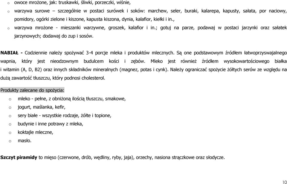 NABIAŁ - Cdziennie naleŝy spŝywać 3-4 prcje mleka i prduktów mlecznych. Są ne pdstawwym źródłem łatwprzyswajalneg wapnia, który jest niedzwnym budulcem kści i zębów.