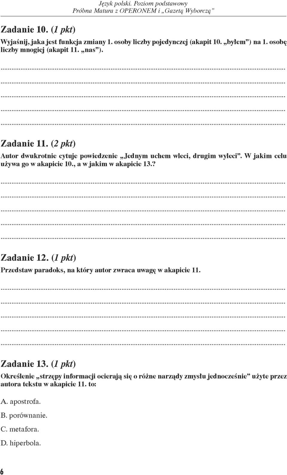 W jakim celu używa go w akapicie 10., a w jakim w akapicie 13.? Zadanie 12. (1 pkt) Przedstaw paradoks, na który autor zwraca uwagę w akapicie 11.