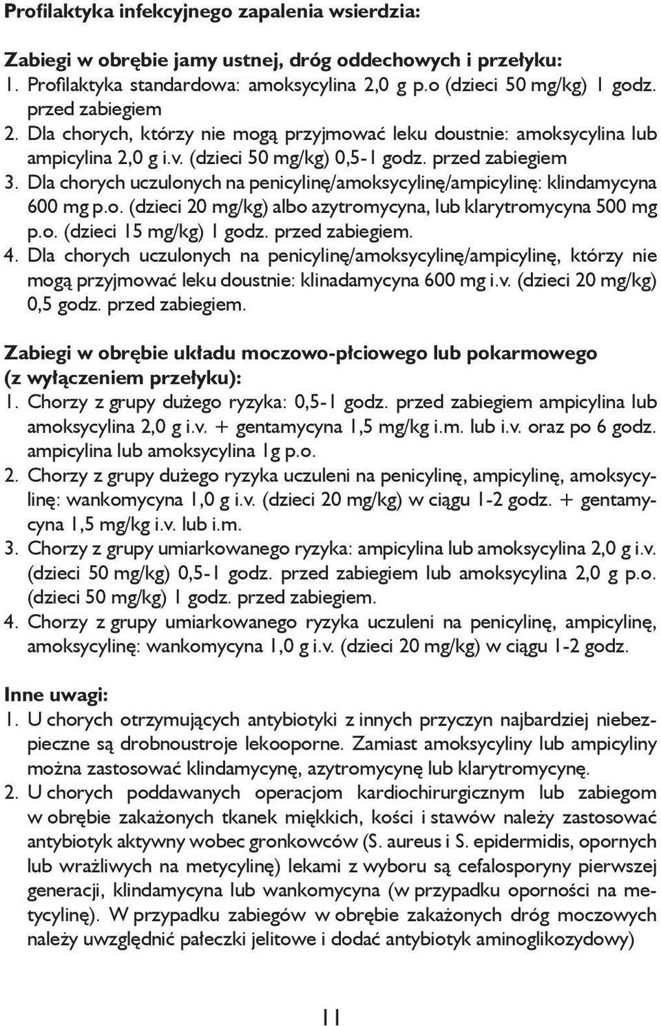 Dla chorych uczulonych na penicylinę/amoksycylinę/ampicylinę: klindamycyna 600 mg p.o. (dzieci 20 mg/kg) albo azytromycyna, lub klarytromycyna 500 mg p.o. (dzieci 15 mg/kg) 1 godz. przed zabiegiem. 4.