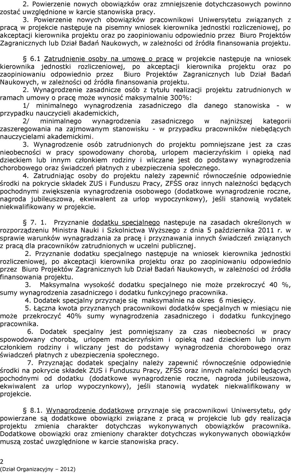 zaopiniowaniu odpowiednio przez Biuro Projektów Zagranicznych lub Dział Badań Naukowych, w zależności od źródła finansowania projektu. 6.