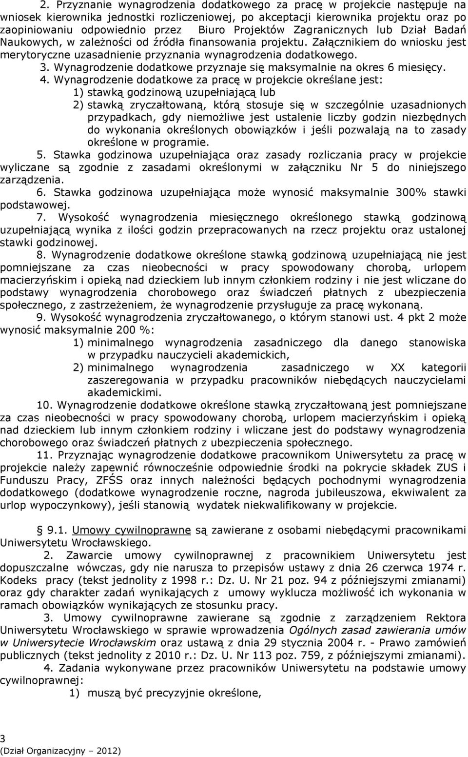 Wynagrodzenie dodatkowe przyznaje się maksymalnie na okres 6 miesięcy. 4.