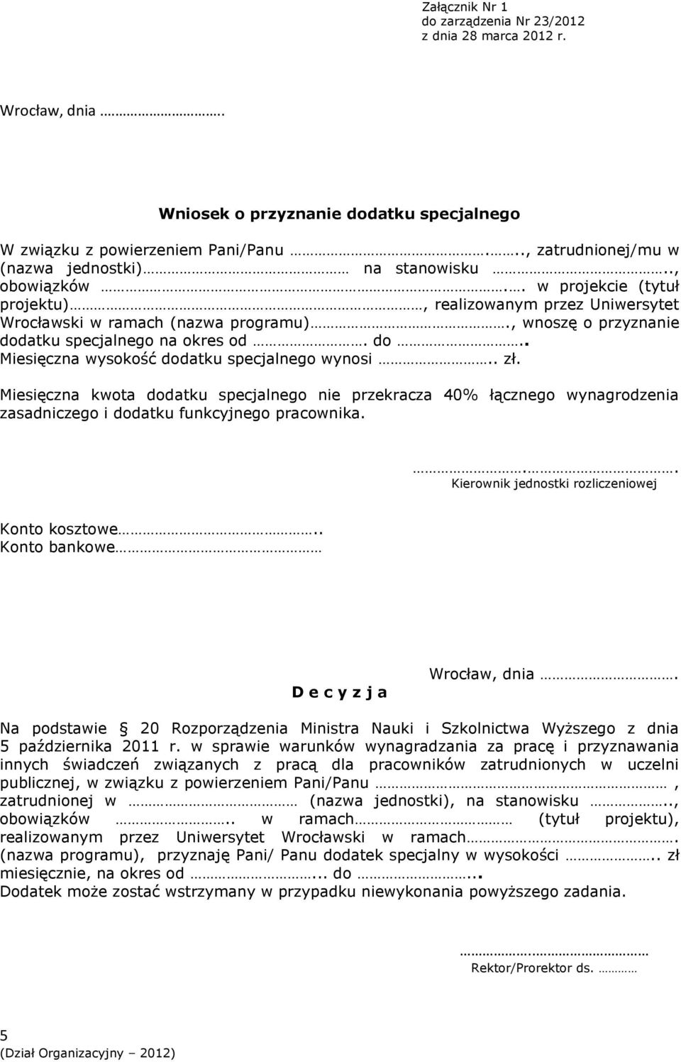 . zł. Miesięczna kwota dodatku specjalnego nie przekracza 40% łącznego wynagrodzenia zasadniczego i dodatku funkcyjnego pracownika... Kierownik jednostki rozliczeniowej Konto kosztowe.