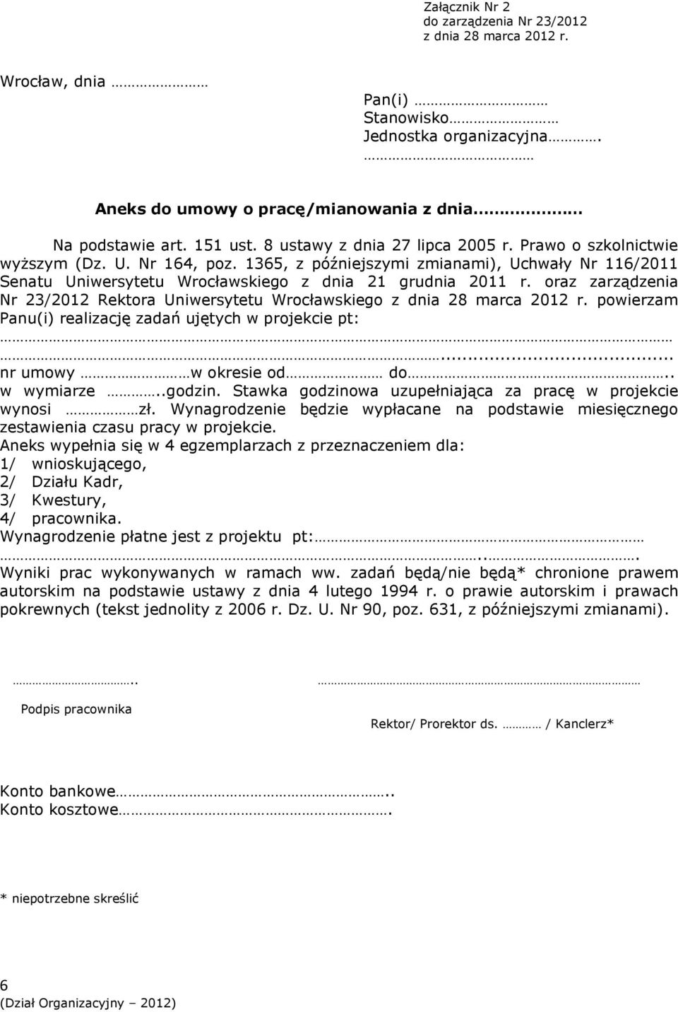 oraz zarządzenia Nr 23/2012 Rektora Uniwersytetu Wrocławskiego powierzam Panu(i) realizację zadań ujętych w projekcie pt:... nr umowy w okresie od do.. w wymiarze..godzin.
