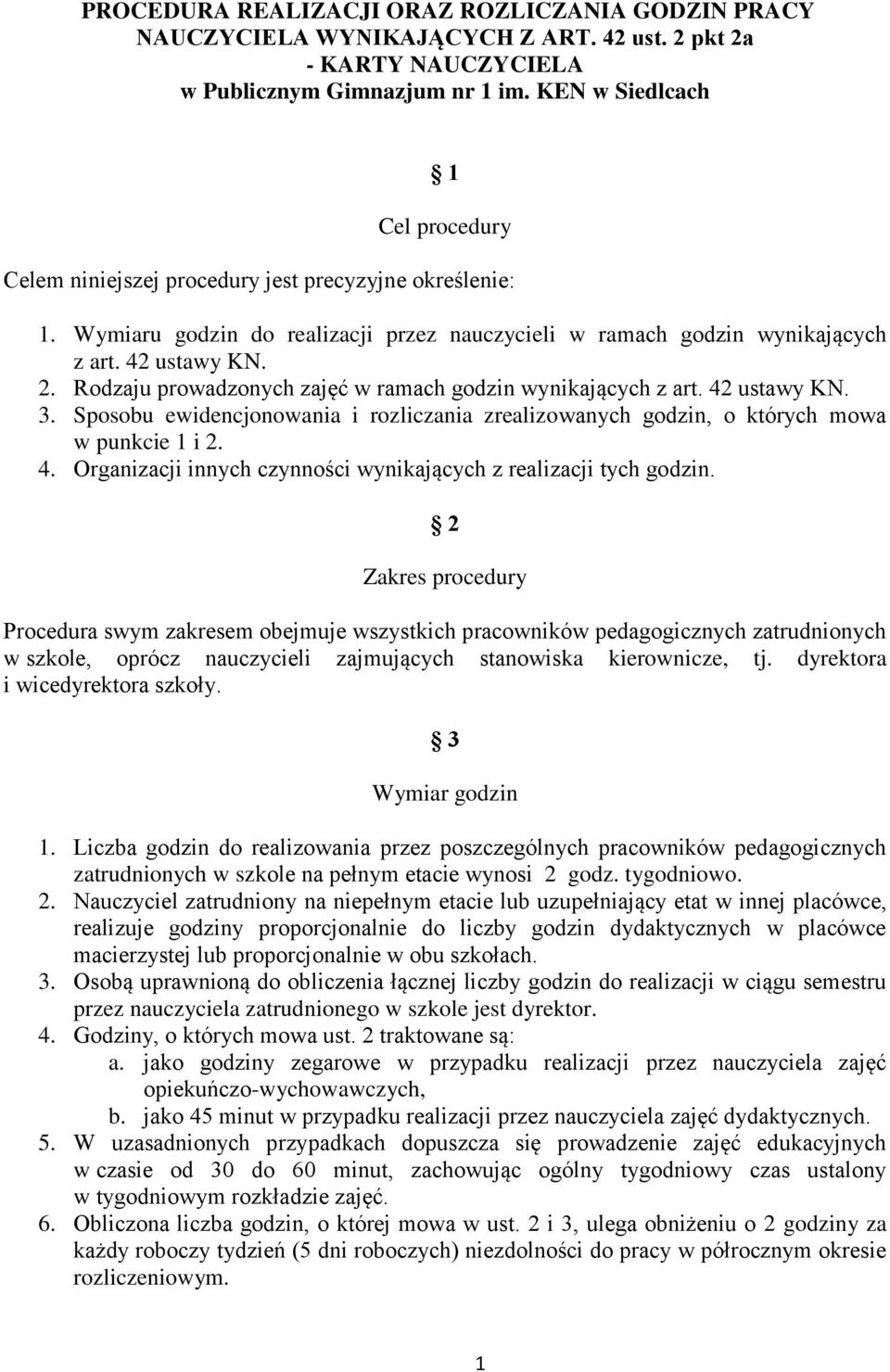 Rodzaju prowadzonych zajęć w ramach godzin wynikających z art. 42 ustawy KN. 3. Sposobu ewidencjonowania i rozliczania zrealizowanych godzin, o których mowa w punkcie 1 i 2. 4. Organizacji innych czynności wynikających z realizacji tych godzin.