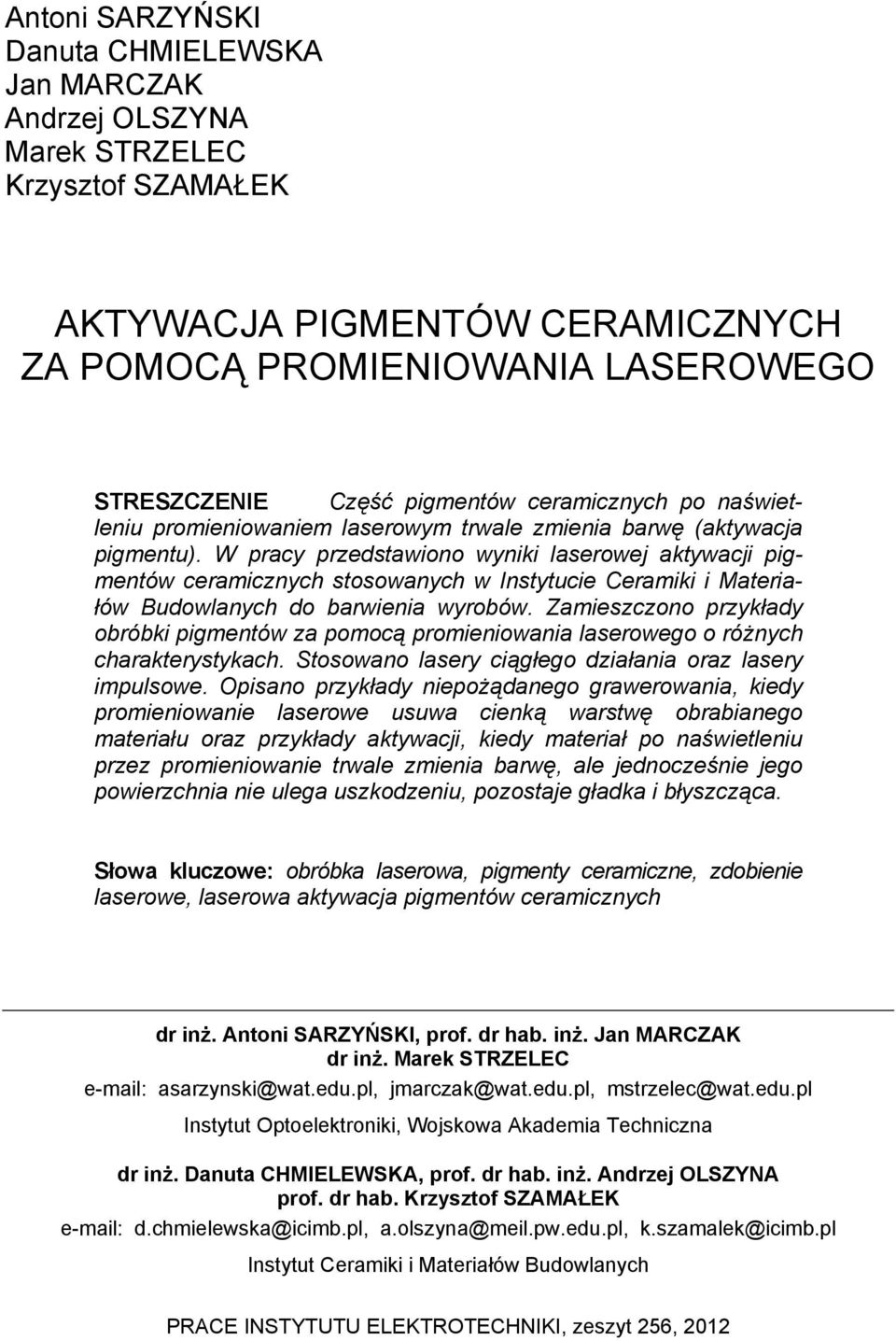 W pracy przedstawiono wyniki laserowej aktywacji pigmentów ceramicznych stosowanych w Instytucie Ceramiki i Materiałów Budowlanych do barwienia wyrobów.