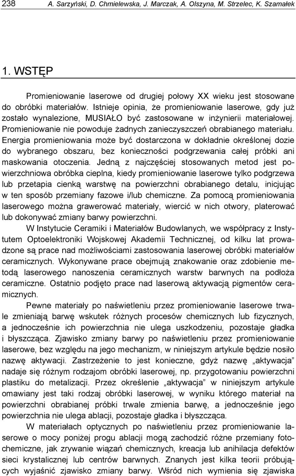 Energia promieniowania może być dostarczona w dokładnie określonej dozie do wybranego obszaru, bez konieczności podgrzewania całej próbki ani maskowania otoczenia.