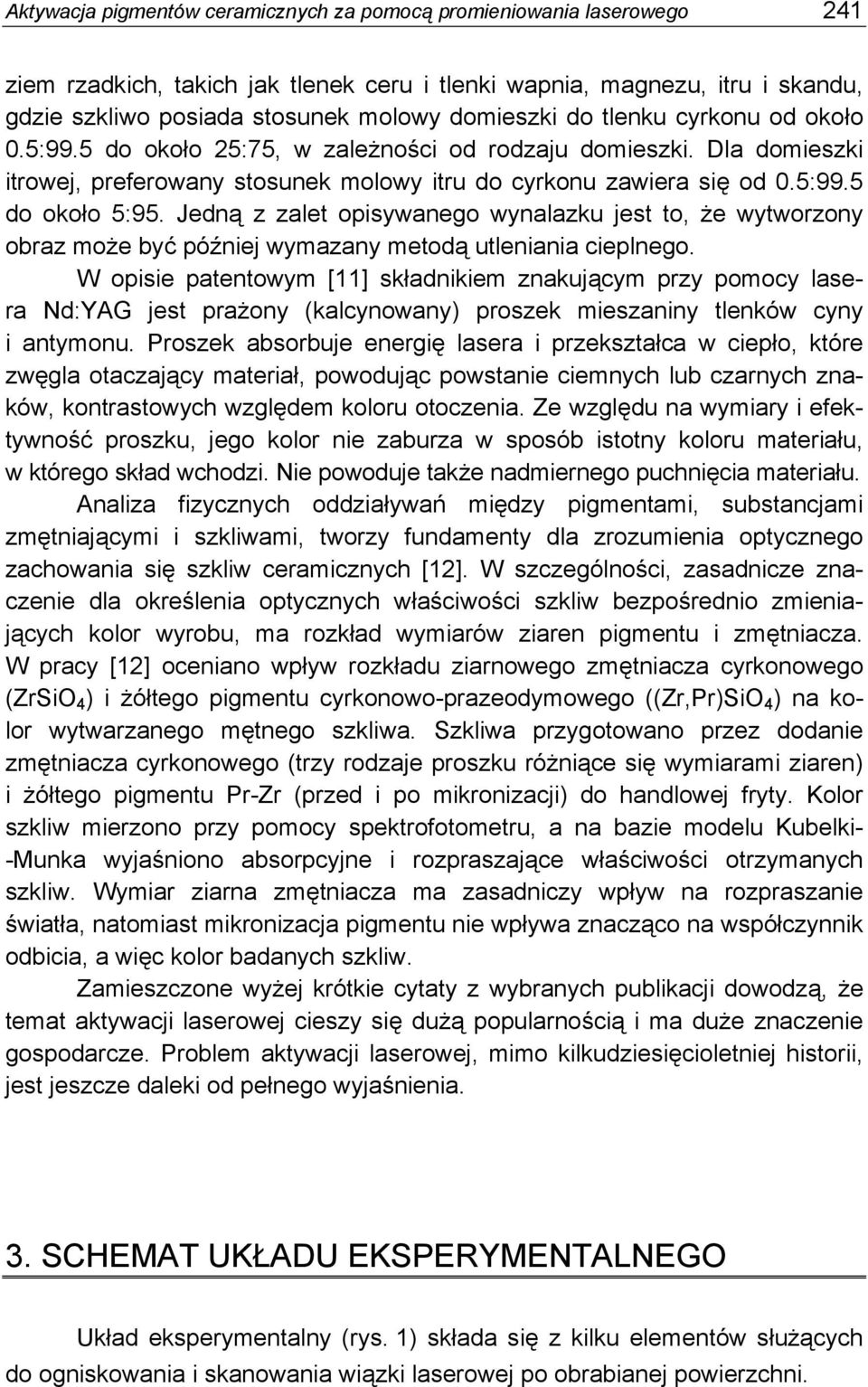 Jedną z zalet opisywanego wynalazku jest to, że wytworzony obraz może być później wymazany metodą utleniania cieplnego.