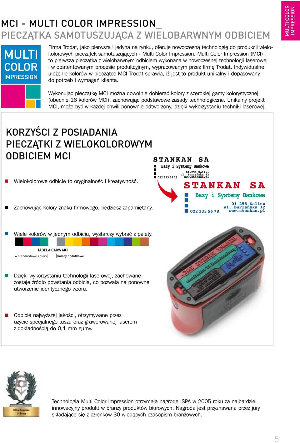 Impression (MCI) to pierwsza pieczàtka z wielobarwnym odbiciem wykonana w nowoczesnej technologii laserowej i w opatentowanym procesie produkcyjnym, wypracowanym przez firm Trodat.