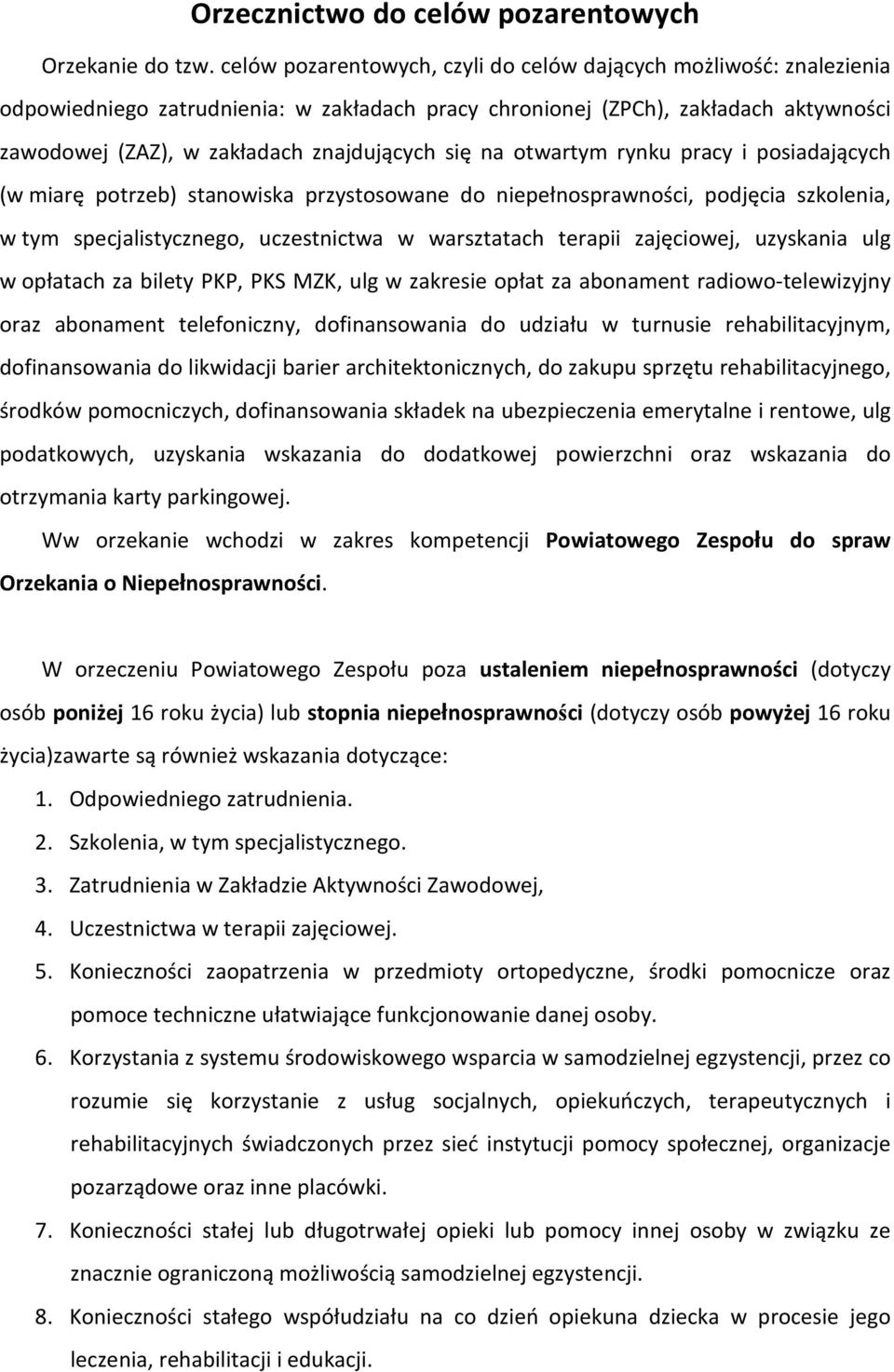 na otwartym rynku pracy i posiadających (w miarę potrzeb) stanowiska przystosowane do niepełnosprawności, podjęcia szkolenia, w tym specjalistycznego, uczestnictwa w warsztatach terapii zajęciowej,