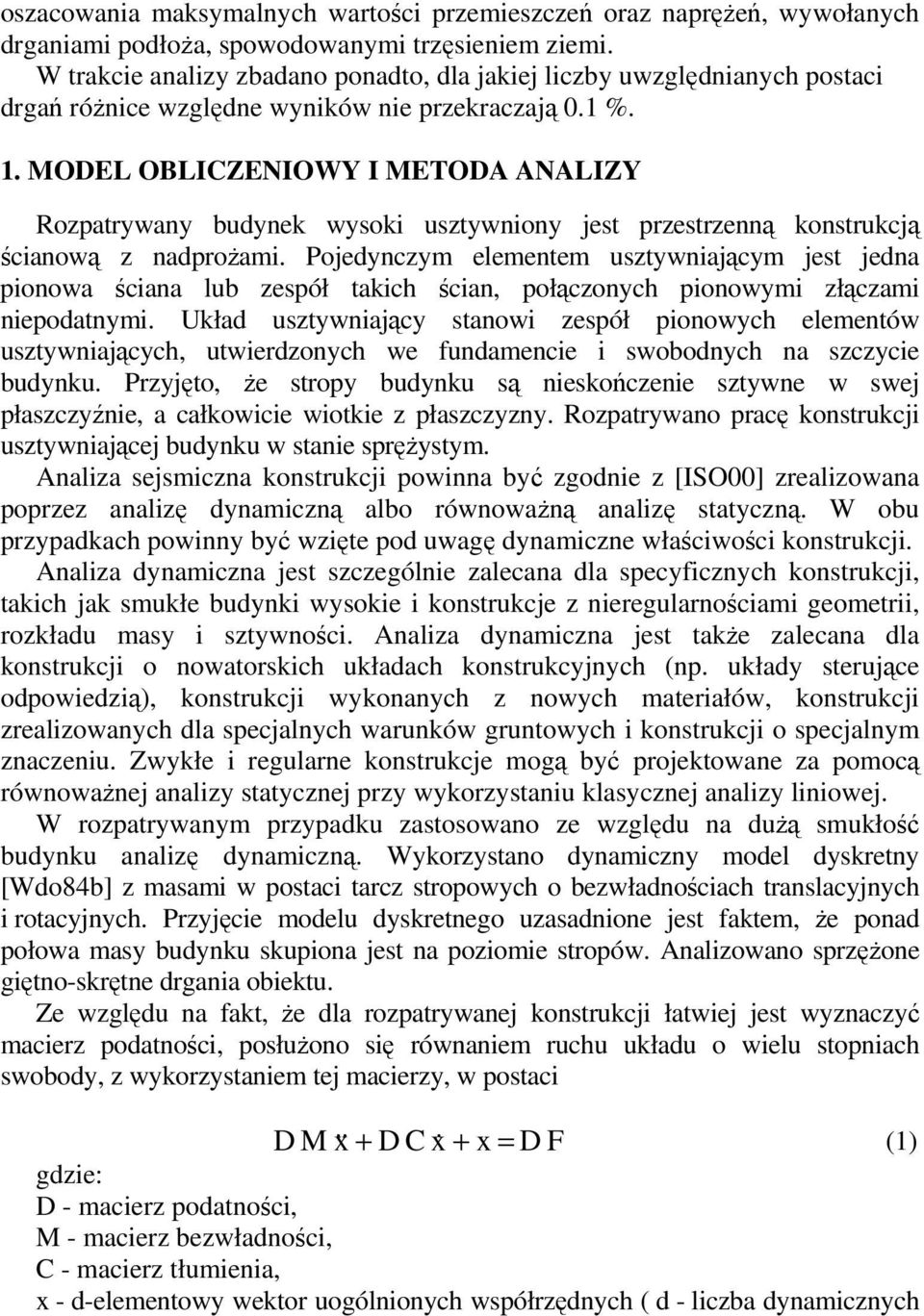 MODEL OBLICZENIOWY I METODA ANALIZY Rozpatrywany budynek wysoki usztywniony jest przestrzenną konstrukcją ścianową z nadproŝami.
