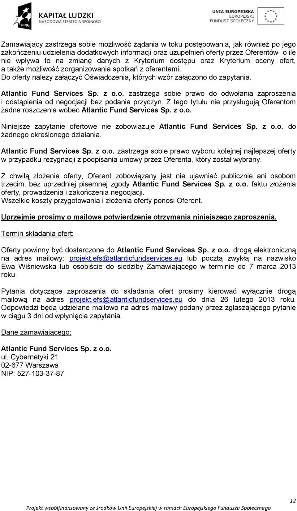 Atlantic Fund Services Sp. z o.o. zastrzega sobie prawo do odwołania zaproszenia i odstąpienia od negocjacji bez podania przyczyn.