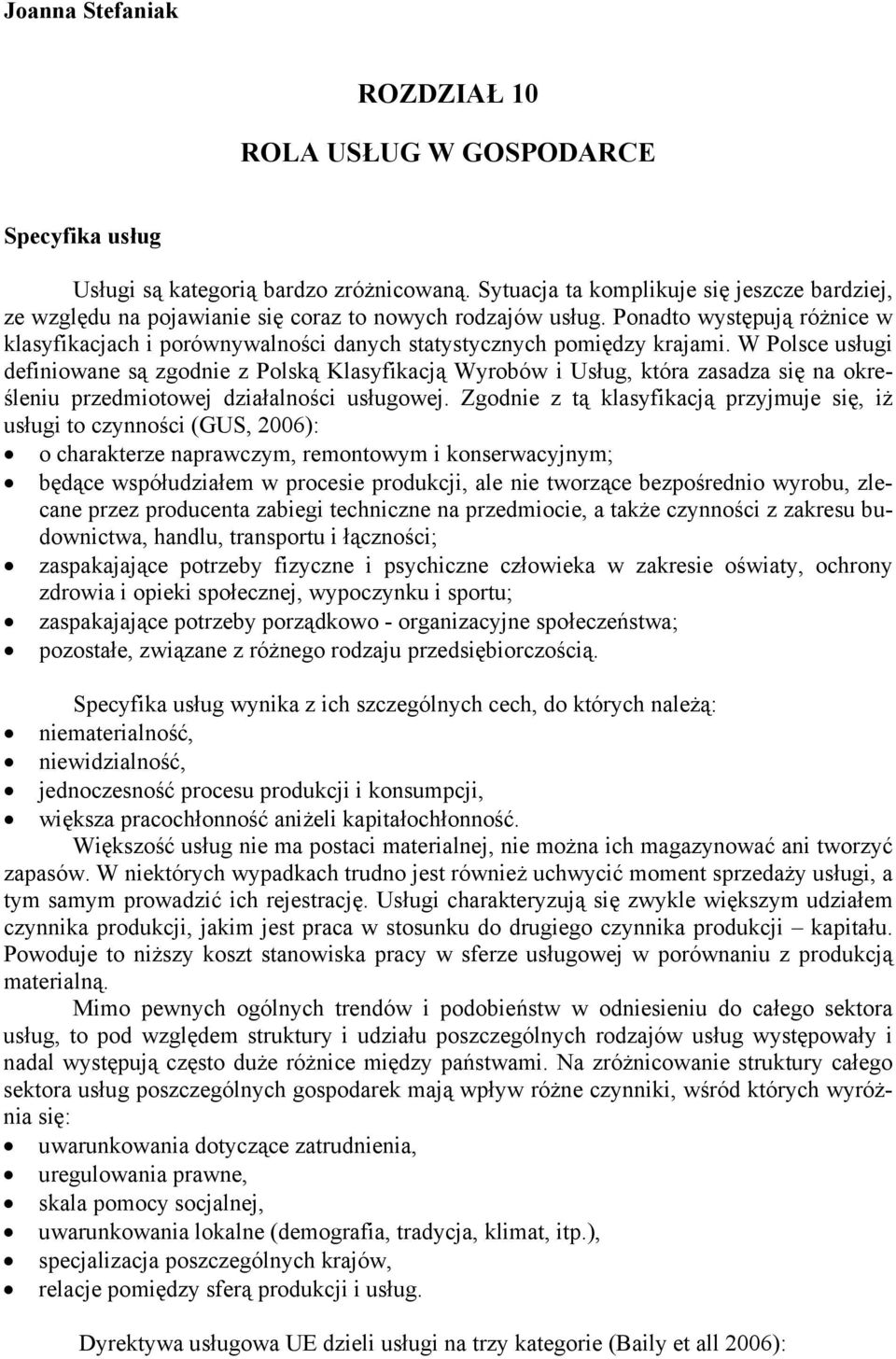 Ponadto występują różnice w klasyfikacjach i porównywalności danych statystycznych pomiędzy krajami.