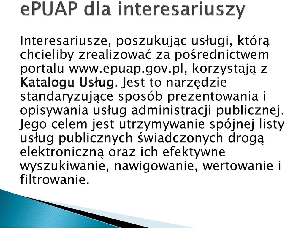 Jest to narzędzie standaryzujące sposób prezentowania i opisywania usług administracji publicznej.