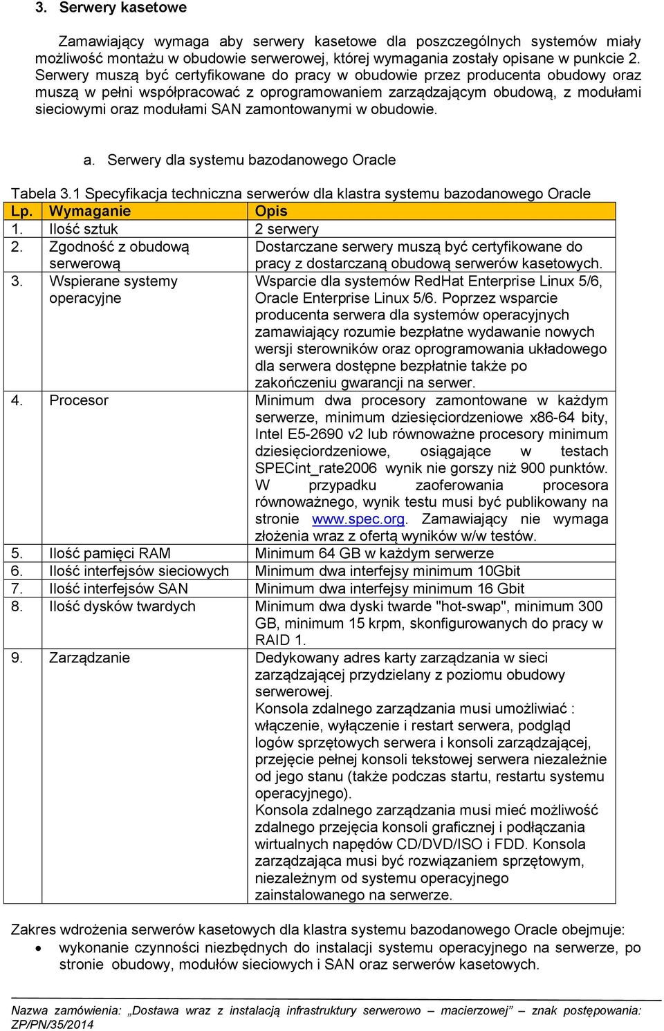 zamontowanymi w obudowie. a. Serwery dla systemu bazodanowego Oracle Tabela 3.1 Specyfikacja techniczna serwerów dla klastra systemu bazodanowego Oracle Lp. Wymaganie Opis 1. Ilość sztuk 2 serwery 2.