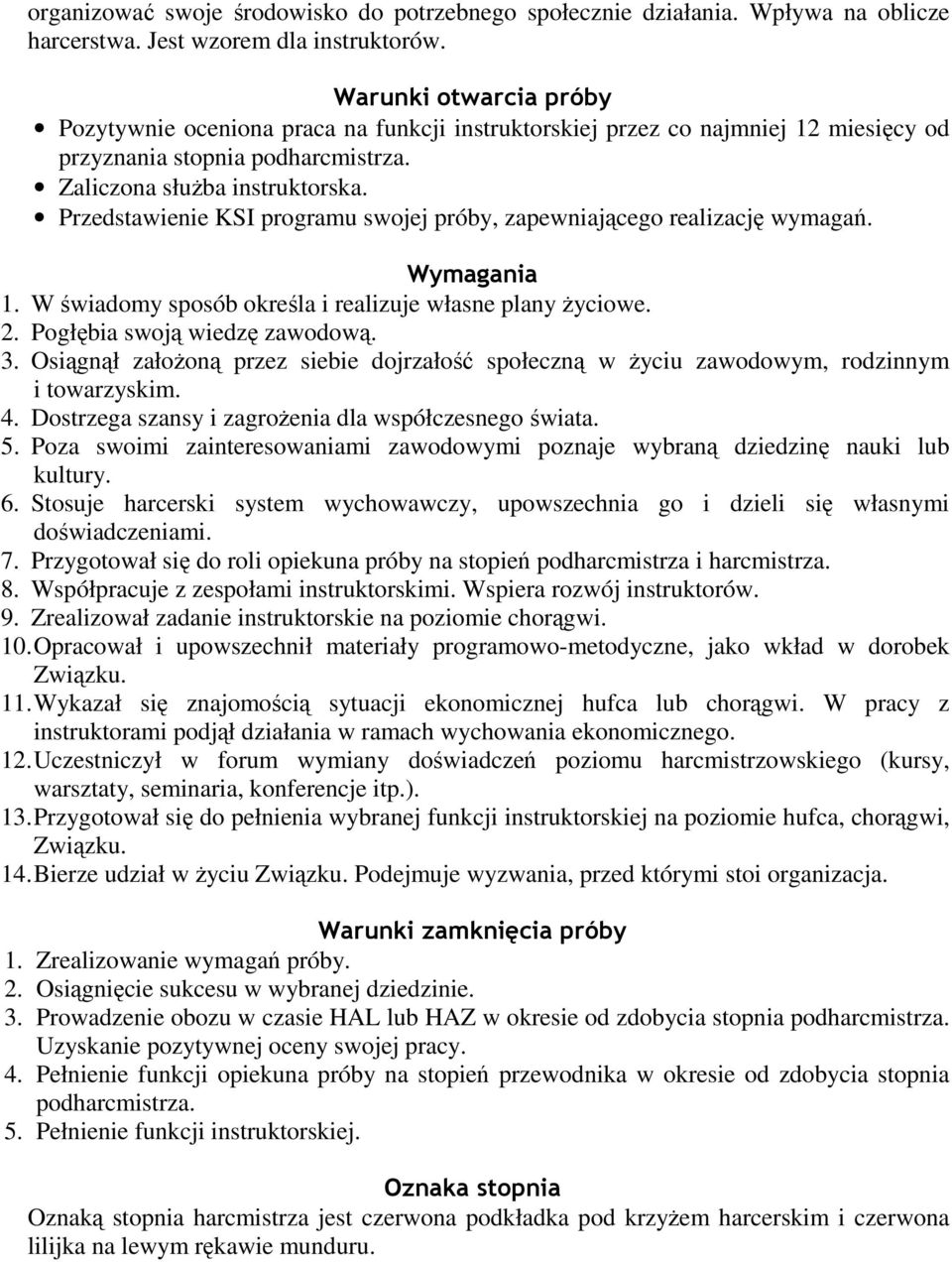 Przedstawienie KSI programu swojej próby, zapewniającego realizację wymagań. Wymagania 1. W świadomy sposób określa i realizuje własne plany Ŝyciowe. 2. Pogłębia swoją wiedzę zawodową. 3.