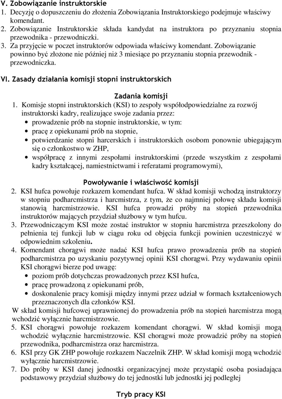 Zobowiązanie powinno być złoŝone nie później niŝ 3 miesiące po przyznaniu stopnia przewodnik - przewodniczka. VI. Zasady działania komisji stopni instruktorskich Zadania komisji 1.