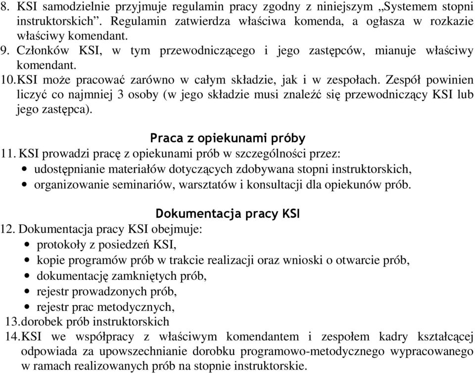 Zespół powinien liczyć co najmniej 3 osoby (w jego składzie musi znaleźć się przewodniczący KSI lub jego zastępca). Praca z opiekunami próby 11.