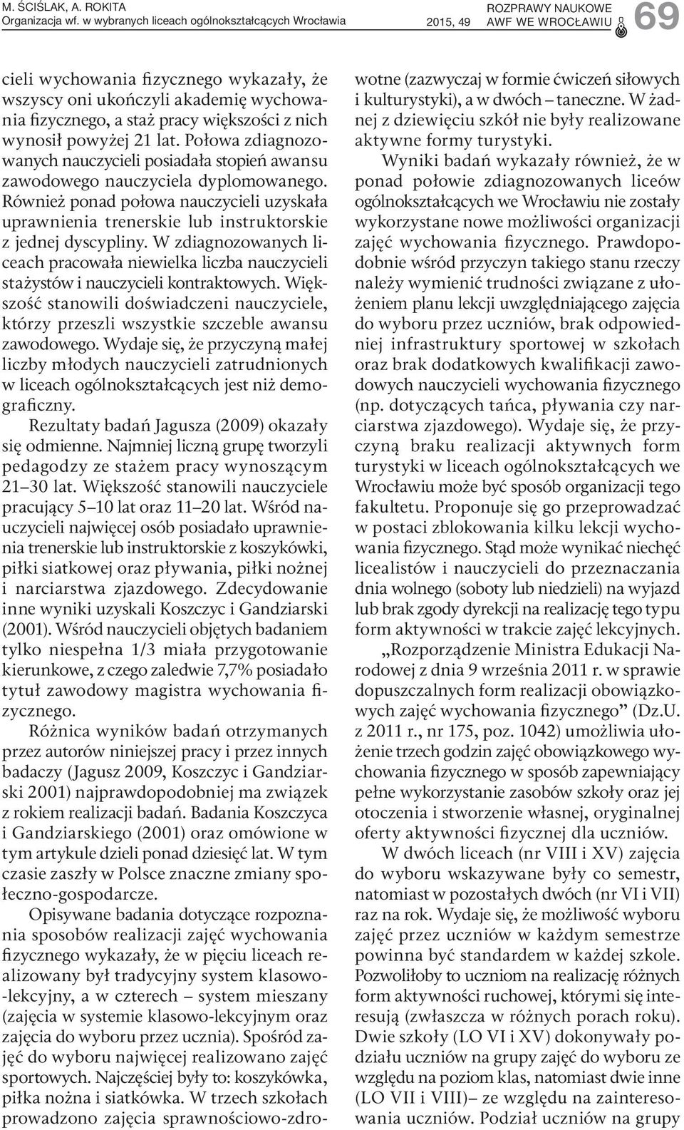 Również ponad połowa nauczycieli uzyskała uprawnienia trenerskie lub instruktorskie z jednej dyscypliny.