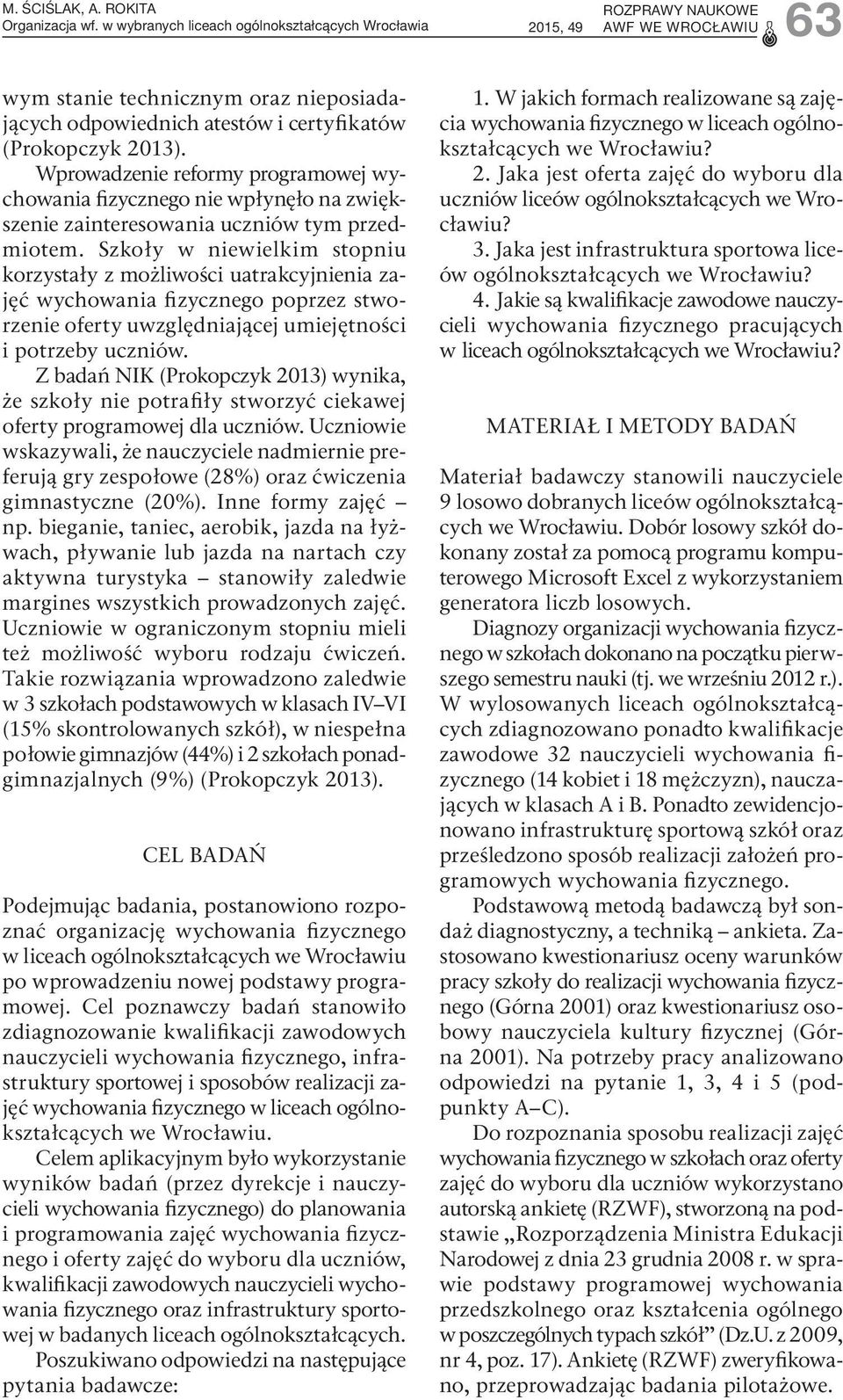 Szkoły w niewielkim stopniu korzystały z możliwości uatrakcyjnienia zajęć wychowania fizycznego poprzez stworzenie oferty uwzględniającej umiejętności i potrzeby uczniów.