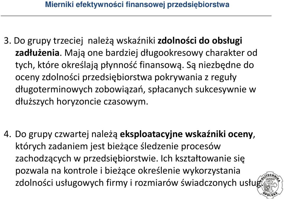 Są niezbędne do oceny zdolności przedsiębiorstwa pokrywania z reguły długoterminowych zobowiązań, spłacanych sukcesywnie w dłuższych horyzoncie czasowym. 4.