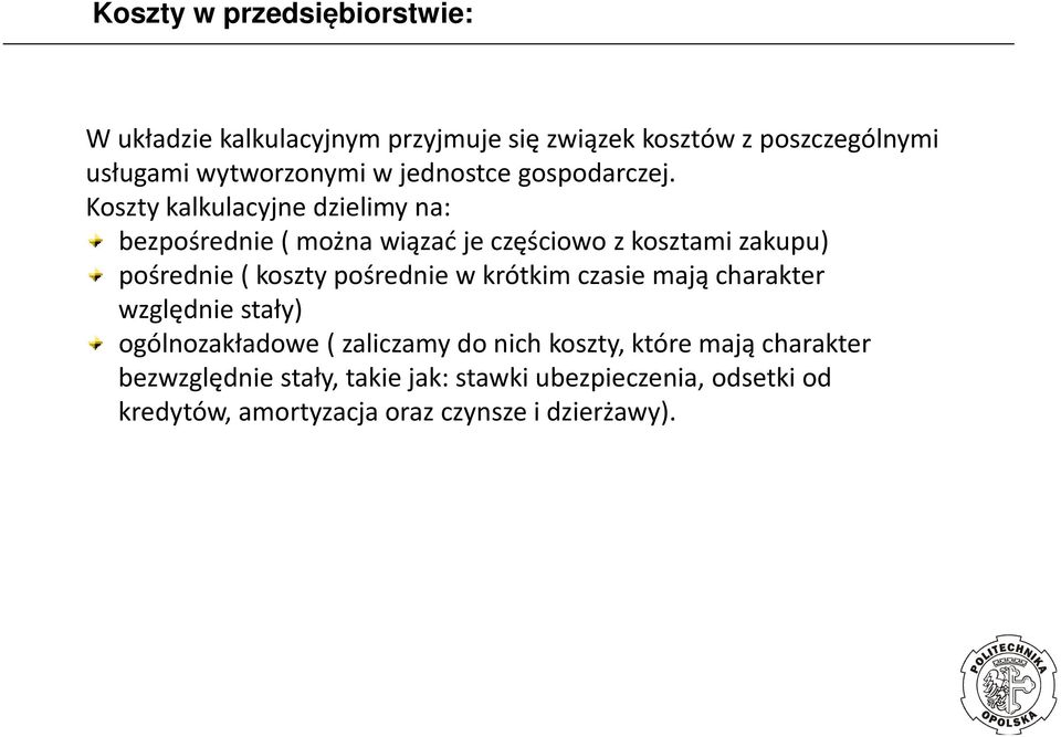 Koszty kalkulacyjne dzielimy na: bezpośrednie ( można wiązać je częściowo z kosztami zakupu) pośrednie ( koszty pośrednie w