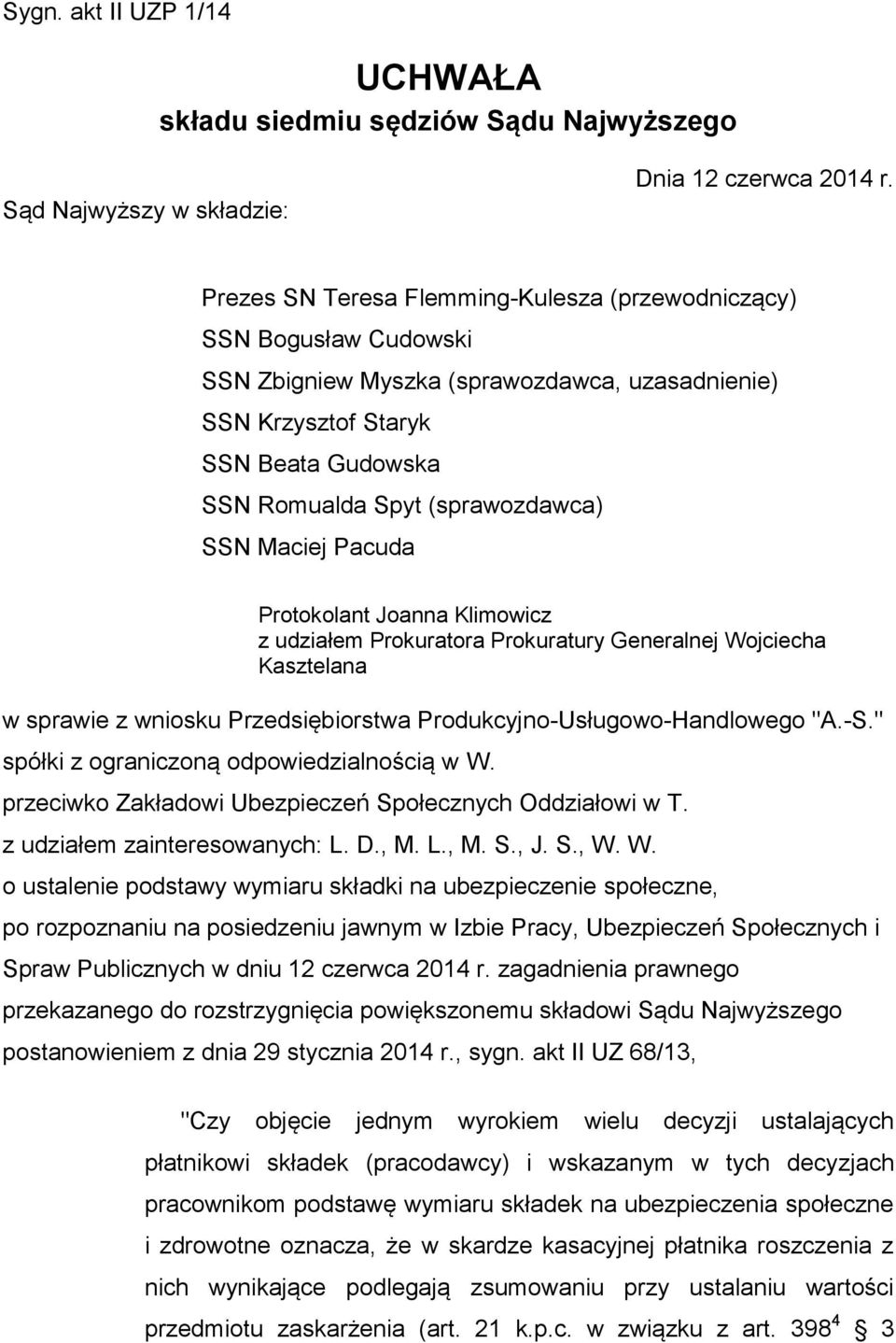 Maciej Pacuda Protokolant Joanna Klimowicz z udziałem Prokuratora Prokuratury Generalnej Wojciecha Kasztelana w sprawie z wniosku Przedsiębiorstwa Produkcyjno-Usługowo-Handlowego "A.-S.