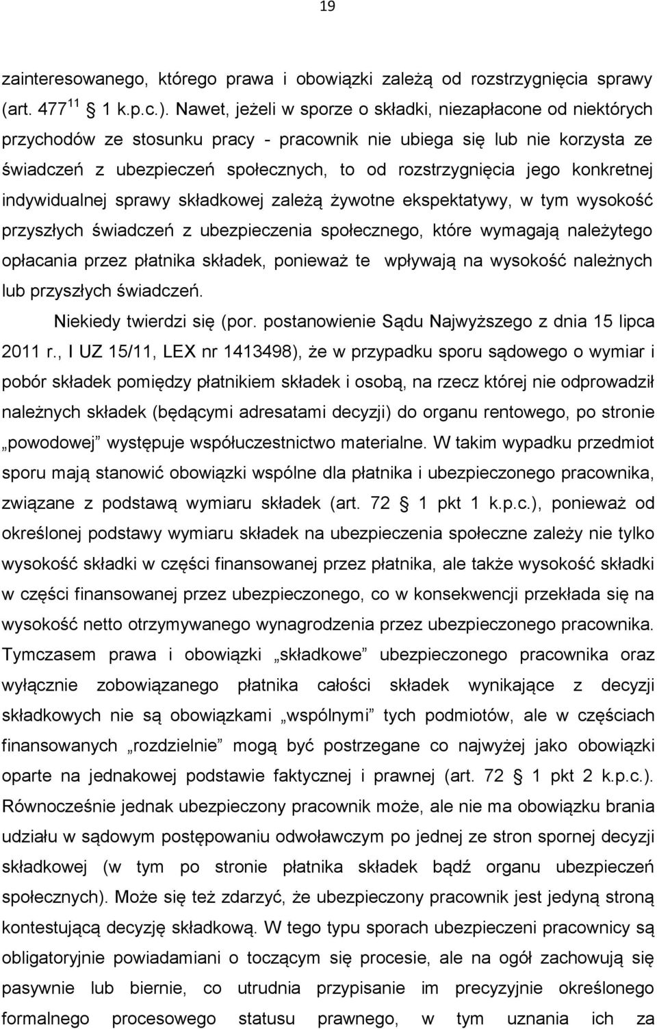 jego konkretnej indywidualnej sprawy składkowej zależą żywotne ekspektatywy, w tym wysokość przyszłych świadczeń z ubezpieczenia społecznego, które wymagają należytego opłacania przez płatnika