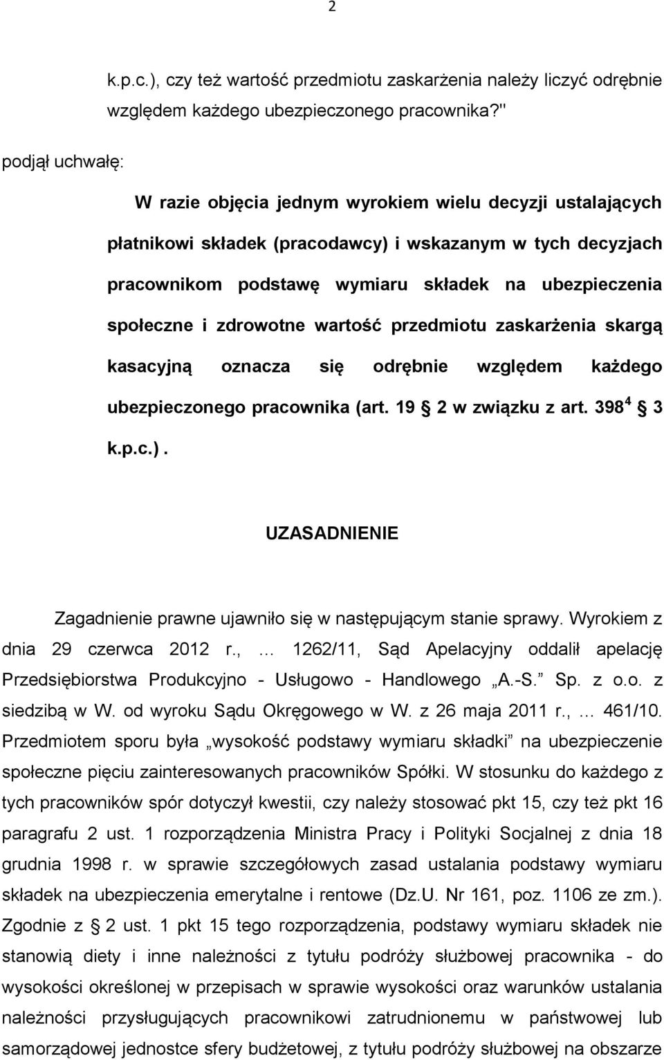 społeczne i zdrowotne wartość przedmiotu zaskarżenia skargą kasacyjną oznacza się odrębnie względem każdego ubezpieczonego pracownika (art. 19 2 w związku z art. 398 4 3 k.p.c.).