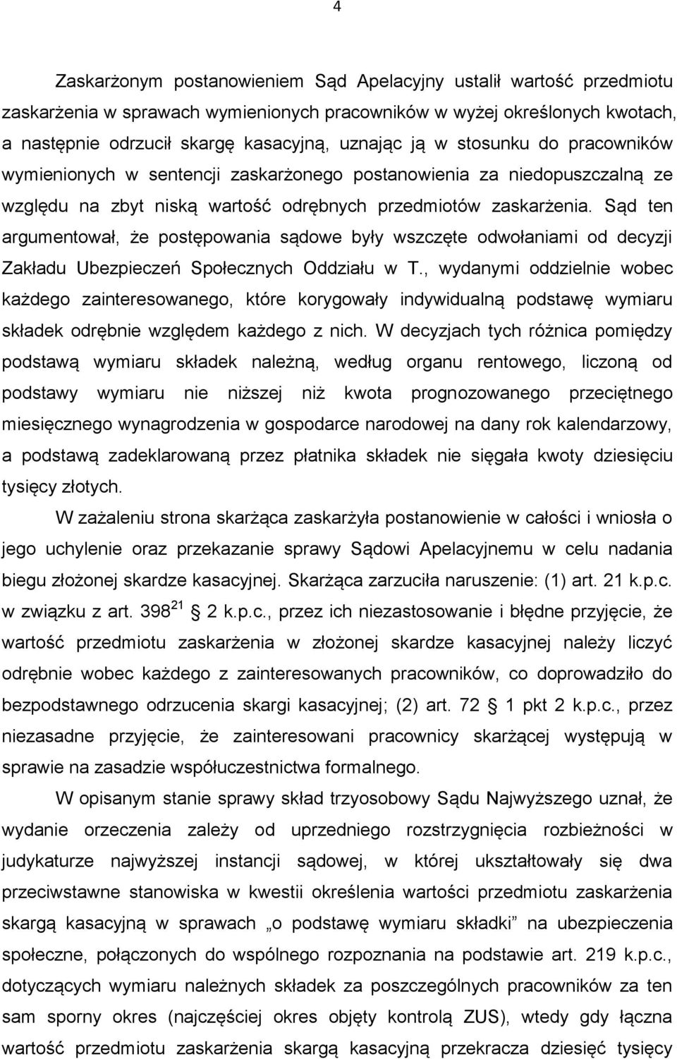 Sąd ten argumentował, że postępowania sądowe były wszczęte odwołaniami od decyzji Zakładu Ubezpieczeń Społecznych Oddziału w T.