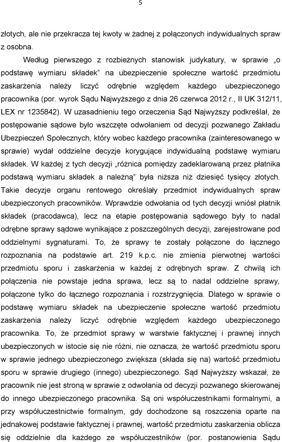 ubezpieczonego pracownika (por. wyrok Sądu Najwyższego z dnia 26 czerwca 2012 r., II UK 312/11, LEX nr 1235842).