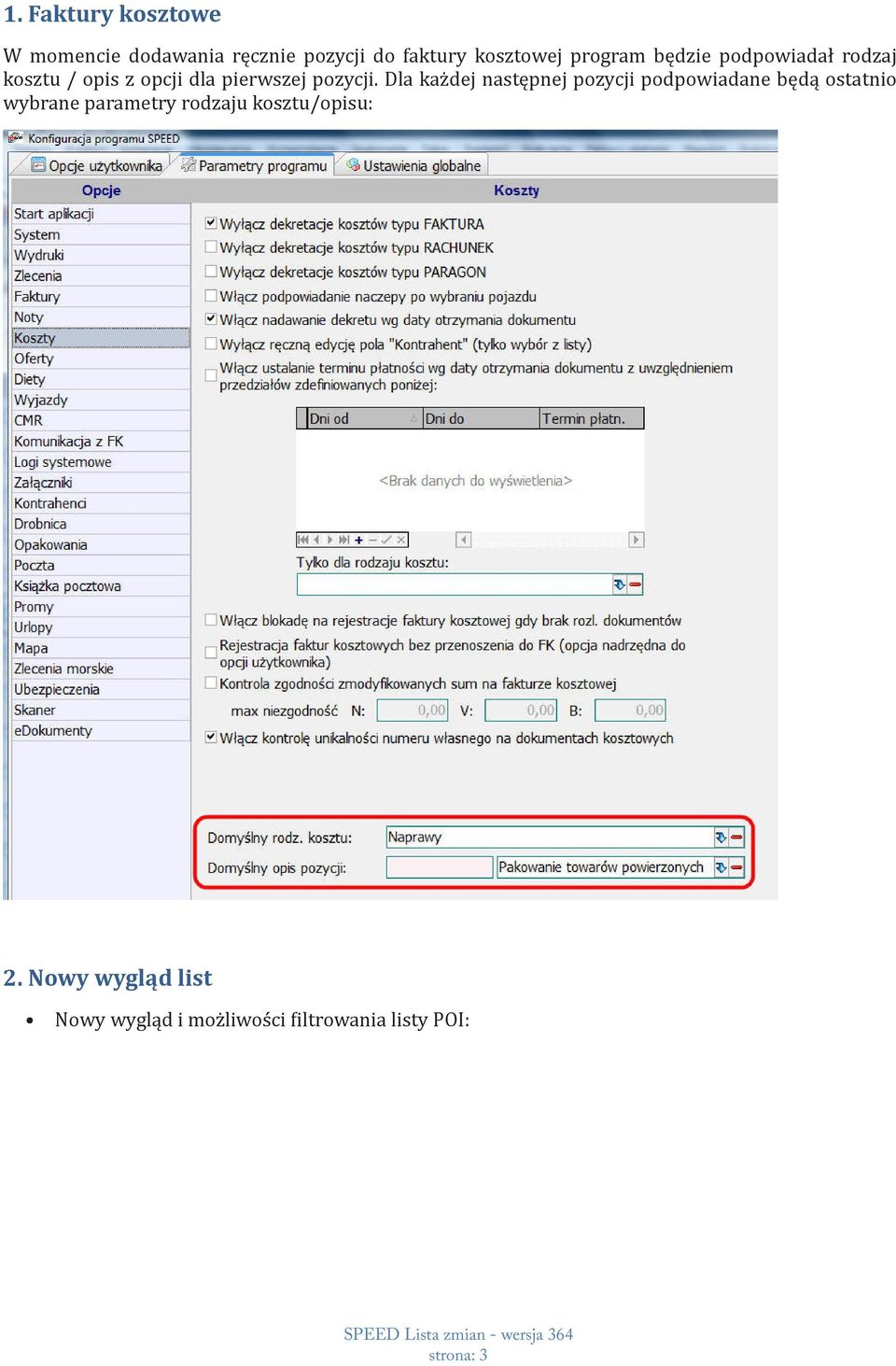 Dla każdej następnej pozycji podpowiadane będą ostatnio wybrane parametry rodzaju