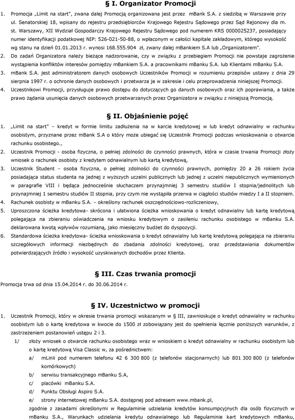 Warszawy, XII Wydział Gospodarczy Krajowego Rejestru Sądowego pod numerem KRS 0000025237, posiadający numer identyfikacji podatkowej NIP: 526-021-50-88, o wpłaconym w całości kapitale zakładowym,