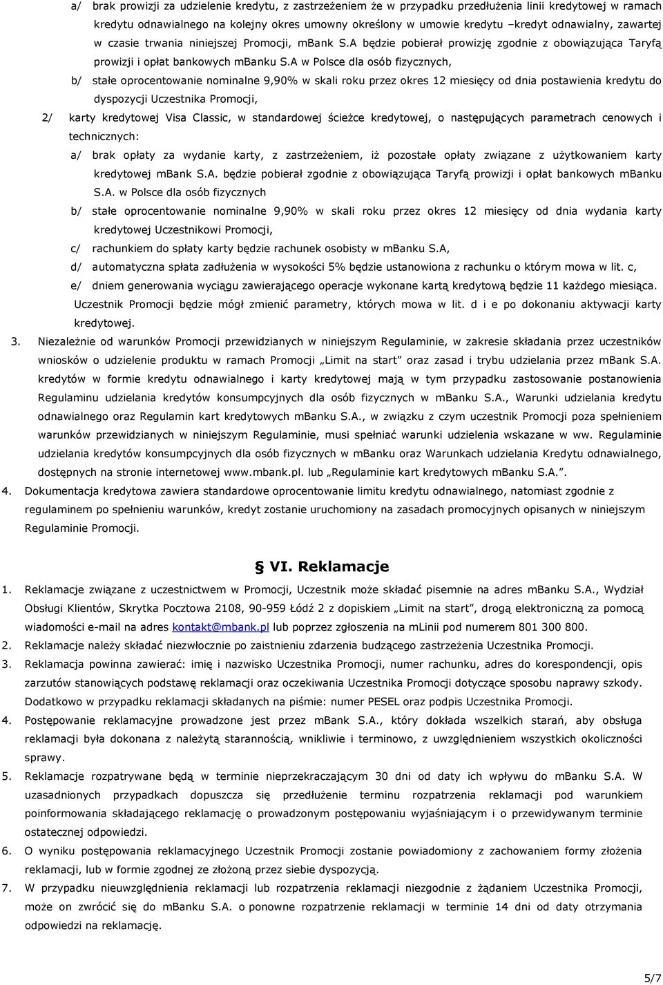 A w Polsce dla osób fizycznych, b/ stałe oprocentowanie nominalne 9,90% w skali roku przez okres 12 miesięcy od dnia postawienia kredytu do dyspozycji Uczestnika Promocji, 2/ karty kredytowej Visa