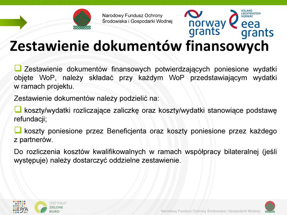 Zestawienie dokumentów należy podzielić na: koszty/wydatki rozliczające zaliczkę oraz koszty/wydatki stanowiące podstawę refundacji; koszty