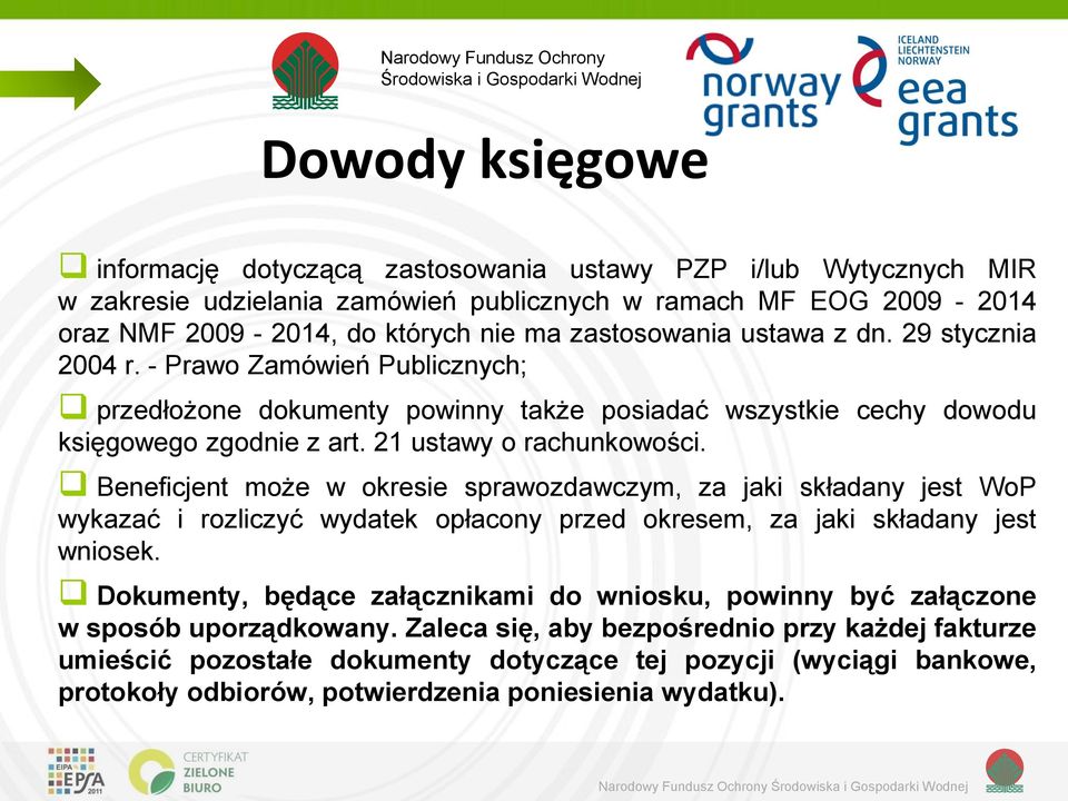 Beneficjent może w okresie sprawozdawczym, za jaki składany jest WoP wykazać i rozliczyć wydatek opłacony przed okresem, za jaki składany jest wniosek.