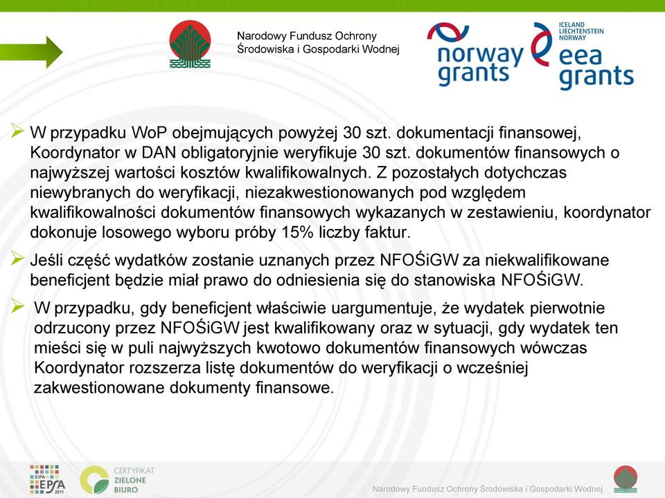 15% liczby faktur. Jeśli część wydatków zostanie uznanych przez NFOŚiGW za niekwalifikowane beneficjent będzie miał prawo do odniesienia się do stanowiska NFOŚiGW.