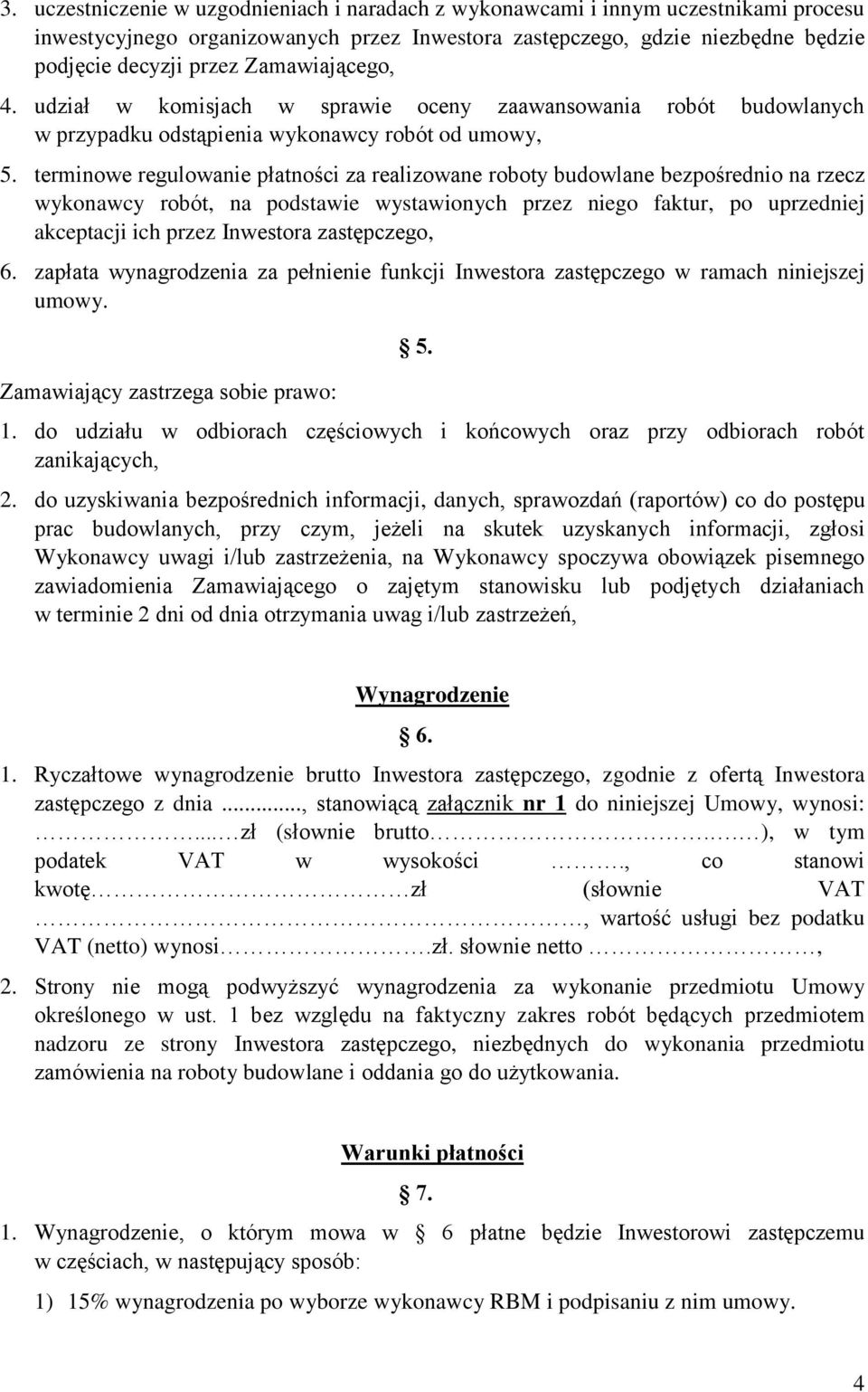 terminowe regulowanie płatności za realizowane roboty budowlane bezpośrednio na rzecz wykonawcy robót, na podstawie wystawionych przez niego faktur, po uprzedniej akceptacji ich przez Inwestora