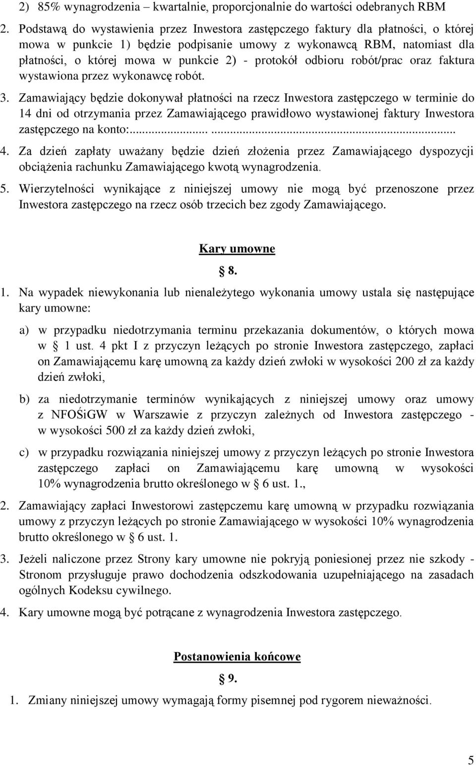 protokół odbioru robót/prac oraz faktura wystawiona przez wykonawcę robót. 3.