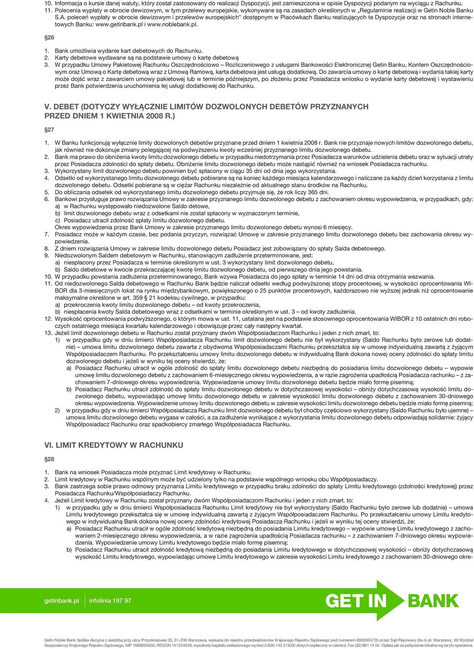 poleceń wypłaty w obrocie dewizowym i przelewów europejskich dostępnym w Placówkach Banku realizujących te Dyspozycje oraz na stronach internetowych Banku: www.getinbank.pl i www.noblebank.pl. 26 1.