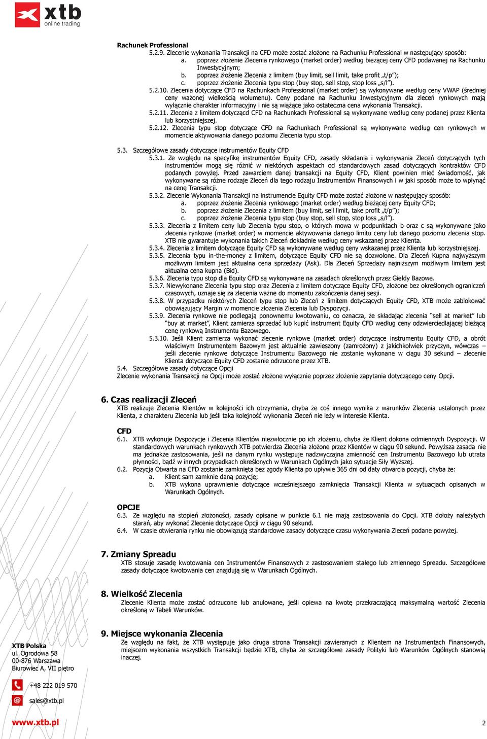 10. Zlecenia dotyczące CFD na Rachunkach Professional (market order) są wykonywane według ceny VWAP (średniej ceny ważonej wielkością wolumenu).