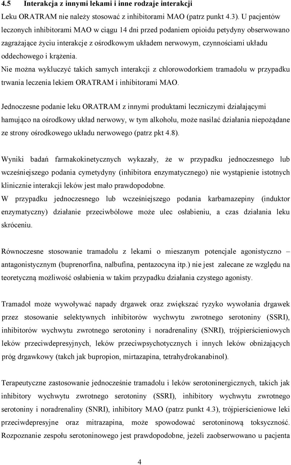 krążenia. Nie można wykluczyć takich samych interakcji z chlorowodorkiem tramadolu w przypadku trwania leczenia lekiem ORATRAM i inhibitorami MAO.